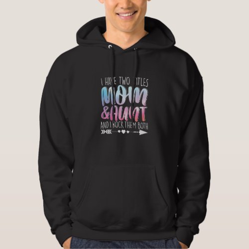 I Have Two Titles Mom  Aunt Ma Parent Mommy Lady  Hoodie