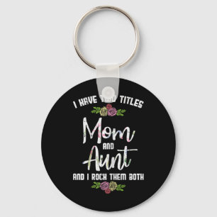 I Have Two Titles Mom Aunt Mothers Day Mama Aunty Keychain