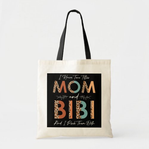 I Have Two Titles Mom Bibi I Rock Them Both Tote Bag