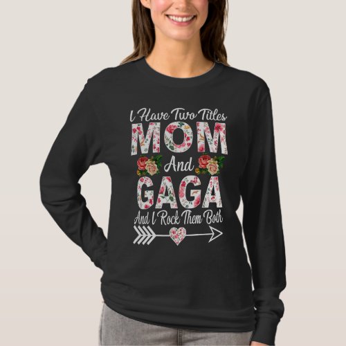 I Have Two Titles Mom Gaga And I Rock Them Mother T_Shirt
