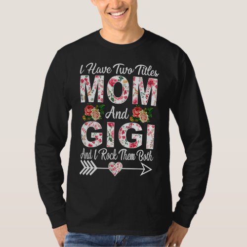 I Have Two Titles Mom Gigi And I Rock Them Mother T_Shirt