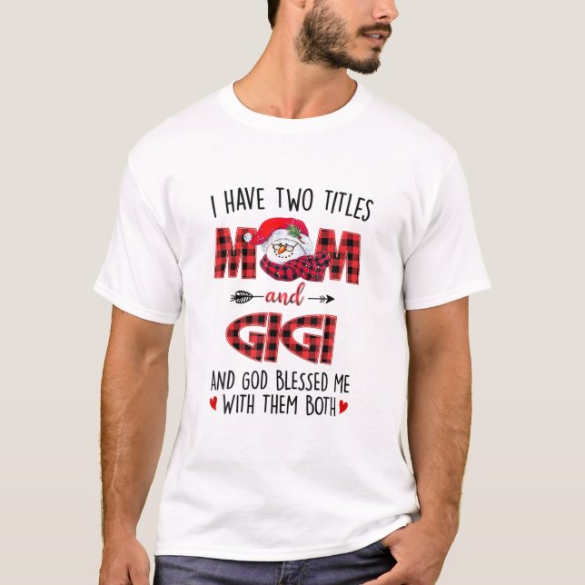 I Have Two Titles Mom Gigi God Blessed Me Snowman T-Shirt (Front)