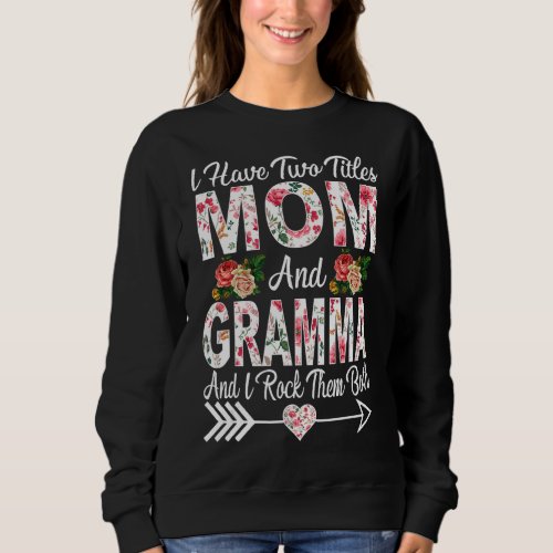 I Have Two Titles Mom Gramma And I Rock Them Mothe Sweatshirt