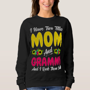 I Have Two Titles Mom & Grammy Mothers Day Sweatshirt