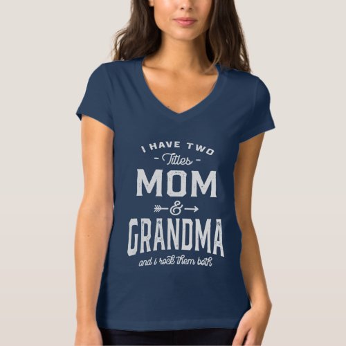 I Have Two Titles Mom  Grandma and I Rock Them  T_Shirt
