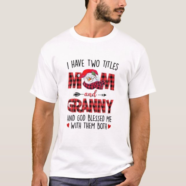 I Have Two Titles Mom Granny God Blessed Me Snowma T-Shirt (Front)