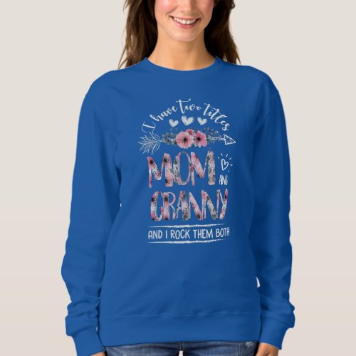 I Have Two Titles Mom Granny I rock them both Sweatshirt