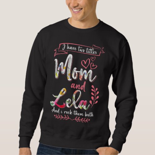 I Have Two Titles Mom Lela And I Rock Them Mother Sweatshirt