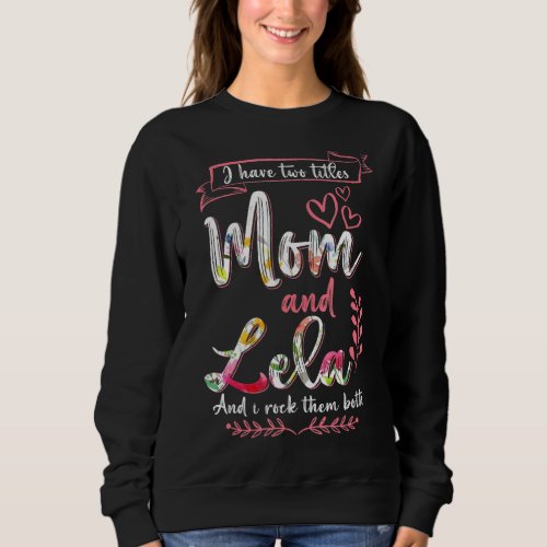 I Have Two Titles Mom Lela And I Rock Them Mother Sweatshirt