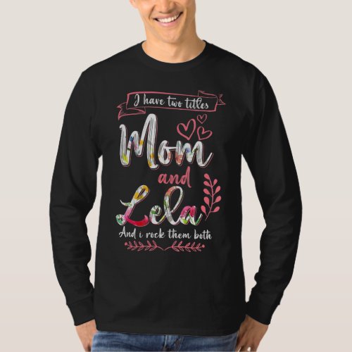 I Have Two Titles Mom Lela And I Rock Them Mother T_Shirt