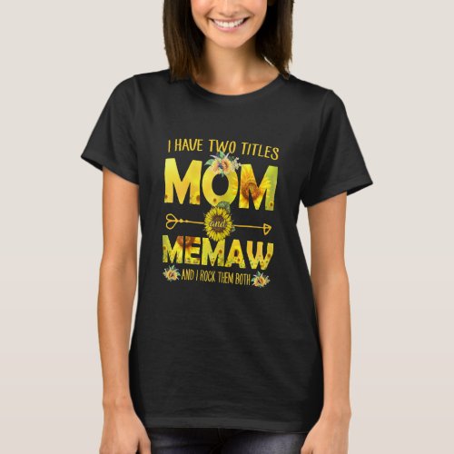 I Have Two Titles Mom Memaw Sunflower Mom Lover Mo T_Shirt