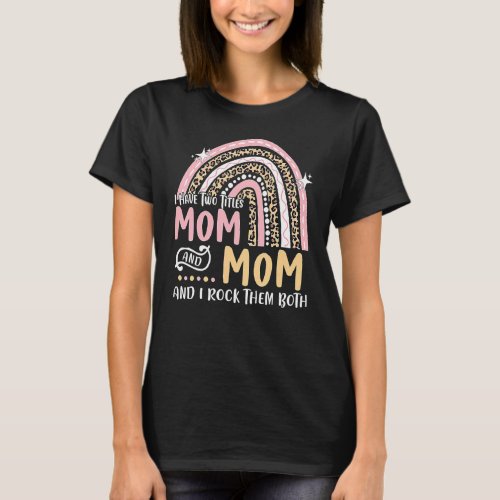 I Have Two Titles Mom  Mom Rainbow New Grandma Mo T_Shirt