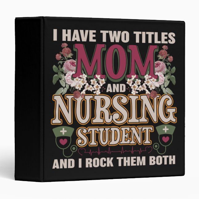 I Have Two Titles Mom & Nursing Student Floral 3 Ring Binder (Front/Spine)