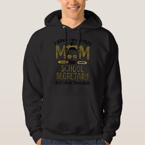 I Have Two Titles Mom  School Secretary Floral Mo Hoodie