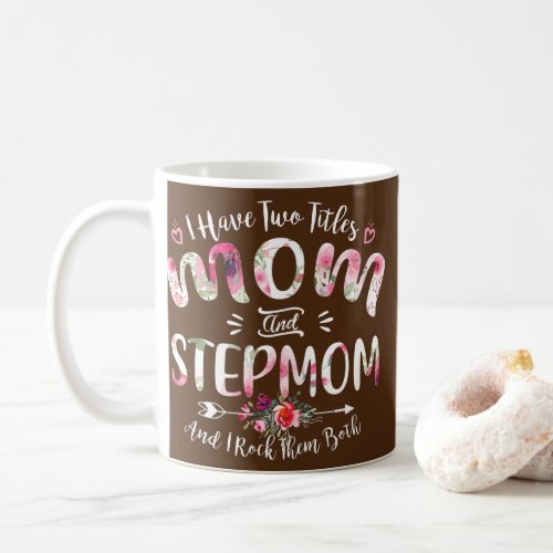 I Have Two Titles Mom Stepmom Mothers Day Funny Coffee Mug