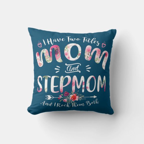 I Have Two Titles Mom Stepmom Mothers Day Funny Throw Pillow