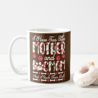 I Have Two Titles Mother And Dog Mom I Rock Them Coffee Mug