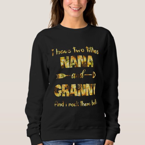 I Have Two Titles Nana And Granny And I Rock Them  Sweatshirt