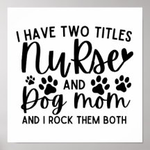 I Have Two Titles Nurse And Dog Mom