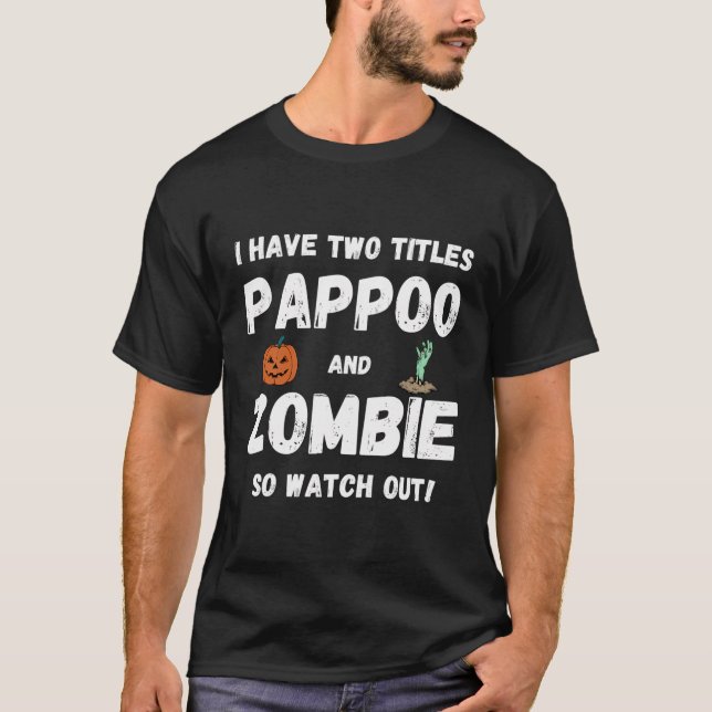 I Have Two Titles Pappoo And Zombie Grandpa Hallow T-Shirt (Front)