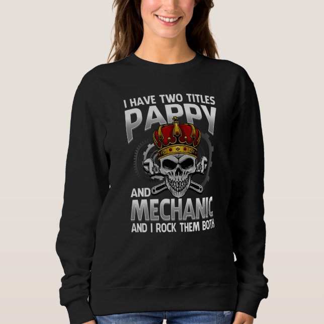 I Have Two Titles Pappy And Mechanic And I Rock Th Sweatshirt (Front)