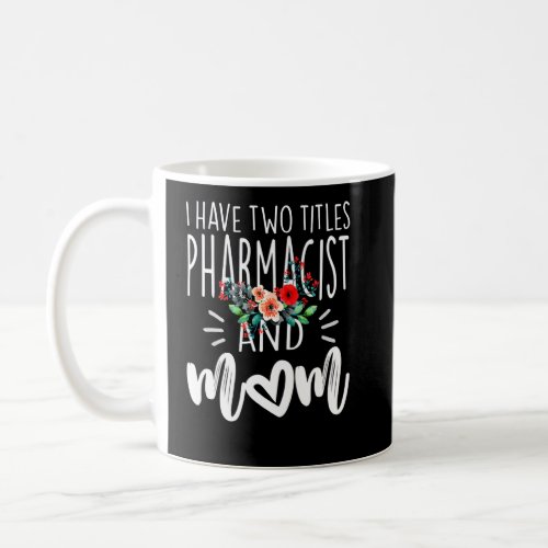 I Have Two Titles Pharmacist And Mom I Rock Them B Coffee Mug