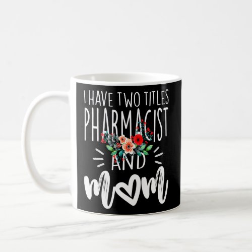 I Have Two Titles Pharmacist And Mom I Rock Them B Coffee Mug