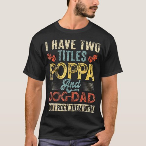 I Have Two Titles Poppa And Dog Dad Retro Fathers  T_Shirt
