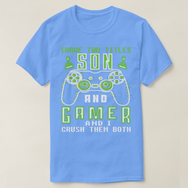 I Have Two Titles Son And  And I Crush  T-Shirt (Design Front)