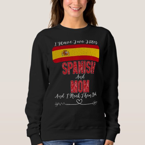 I Have Two Titles Spanish And Mom Spain Sweatshirt