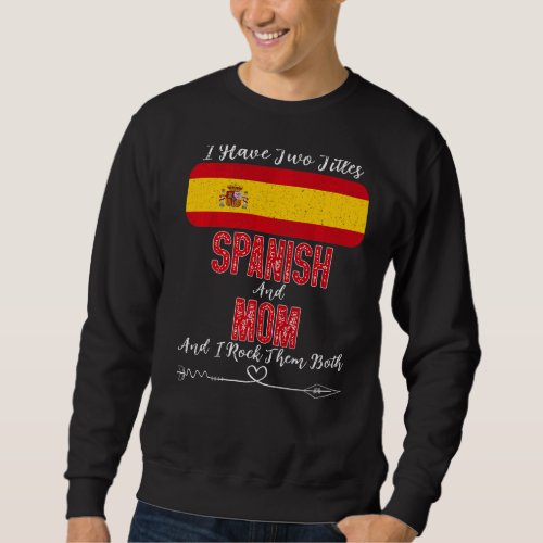 I Have Two Titles Spanish And Mom Spain Sweatshirt