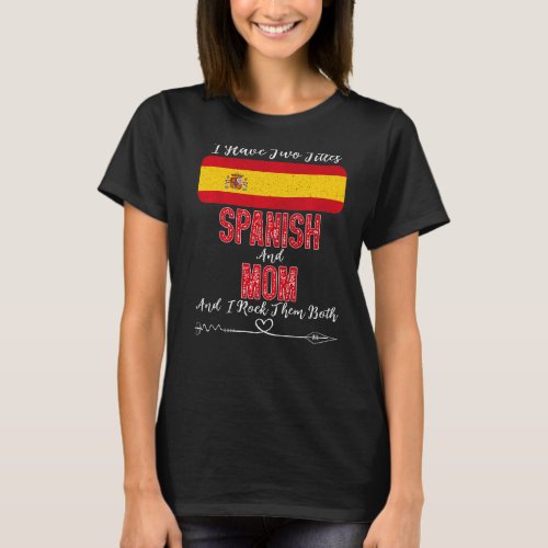 I Have Two Titles Spanish And Mom Spain T_Shirt