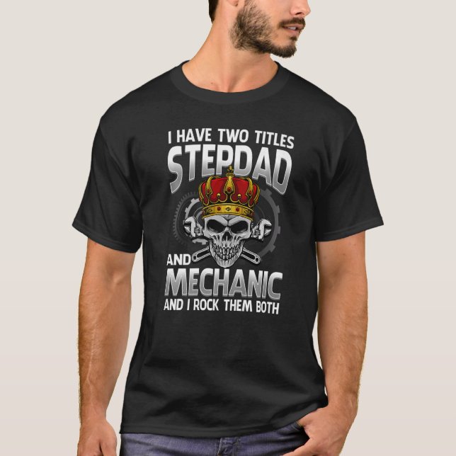 I Have Two Titles Stepdad And Mechanic And I Rock  T-Shirt (Front)