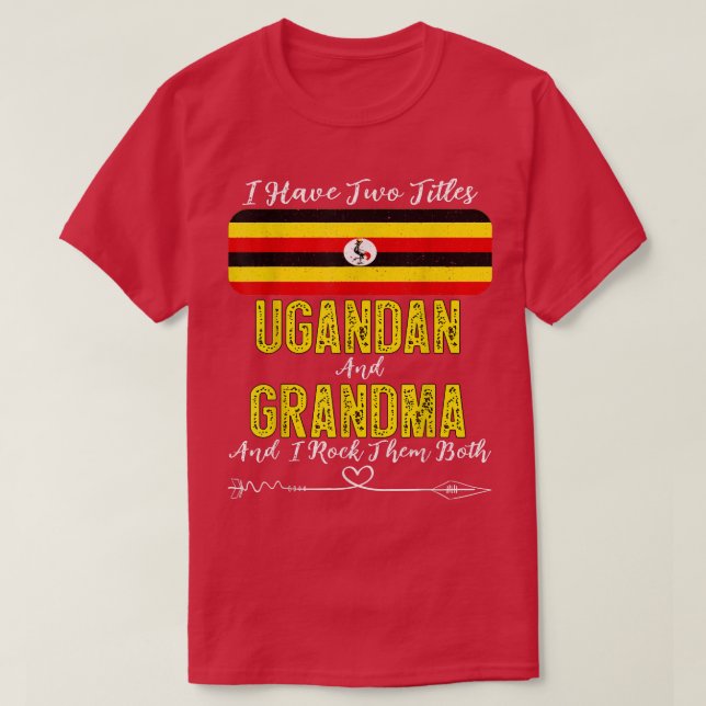I Have Two Titles Ugandan and Grandma Uganda  T-Shirt (Design Front)