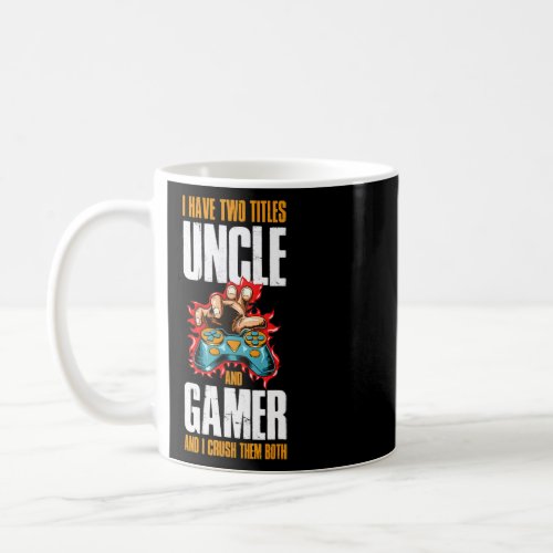 I Have Two Titles Uncle And Gamer  Coffee Mug