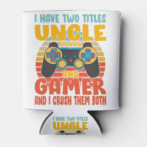 I Have Two Titles Uncle And Gamer Funny Gaming Can Cooler