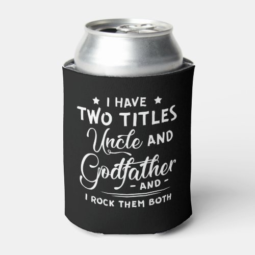 I Have Two Titles Uncle And Godfather Fathers Day Can Cooler