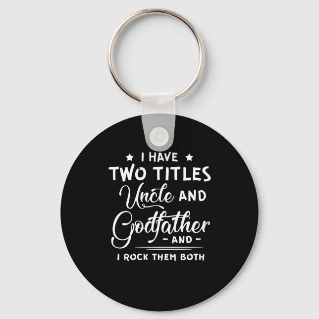 I Have Two Titles Uncle And Godfather Father's Day Keychain (Front)