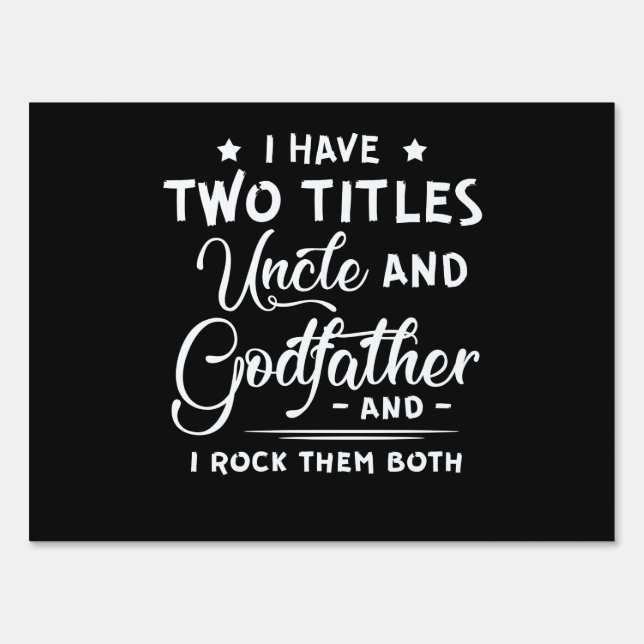 I Have Two Titles Uncle And Godfather Father's Day Sign (Front)