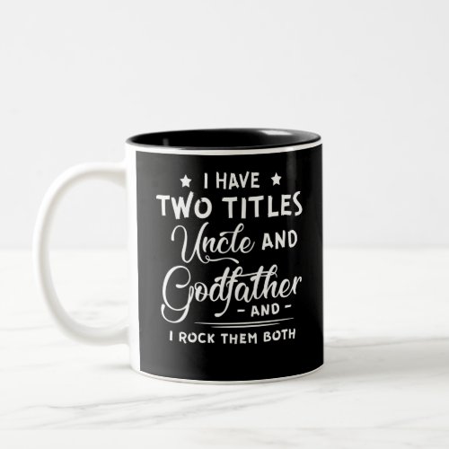 I Have Two Titles Uncle And Godfather Fathers Day Two_Tone Coffee Mug