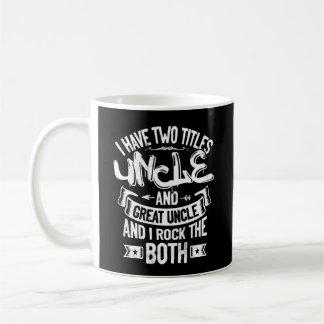 I Have Two Titles Uncle And Great Uncle Coffee Mug