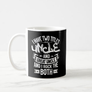 I Have Two Titles Uncle And Great Uncle Coffee Mug