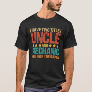 I Have Two Titles Uncle and Mechanic   Garage Fixi T-Shirt