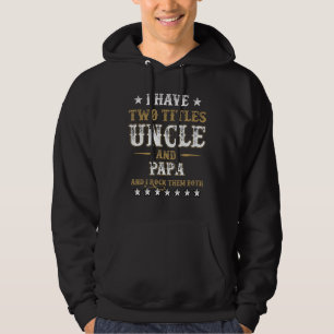 I Have Two Titles Uncle And Papa And I Rock Them B Hoodie