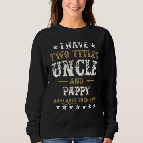 I Have Two Titles Uncle And Pappy And I Rock Them  Sweatshirt
