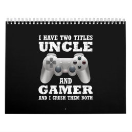 I Have Two Titles Uncle Gamer Funny Gamer Calendar