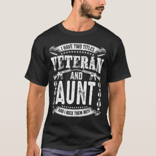 I Have Two Titles Veteran And AUNT And I Crush The T-Shirt