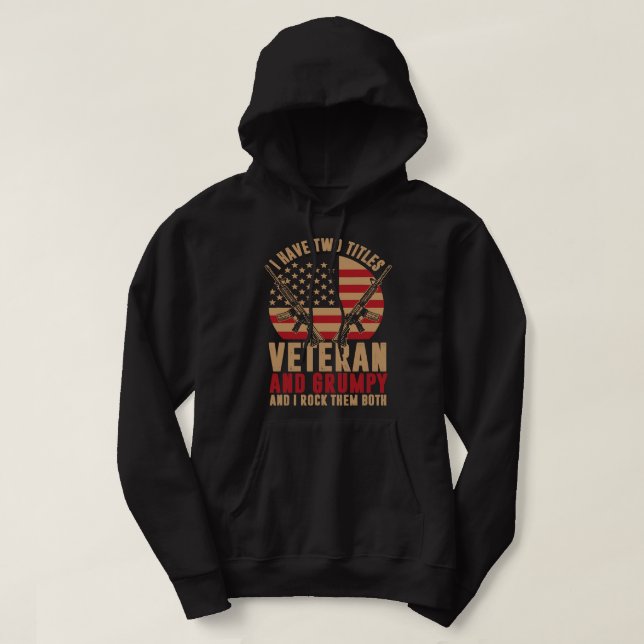 I Have Two Titles Veteran And Grumpy And I Rock Th Hoodie (Design Front)