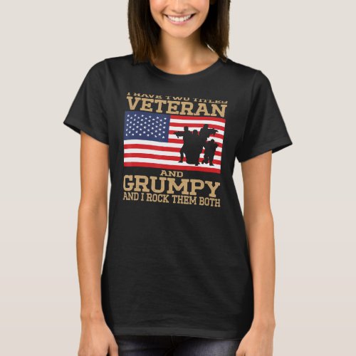 I Have Two Titles Veteran And Grumpy Funny Veteran T_Shirt