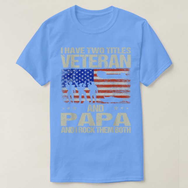 I Have Two Titles Veteran And Papa And I Rock Them T-Shirt (Design Front)